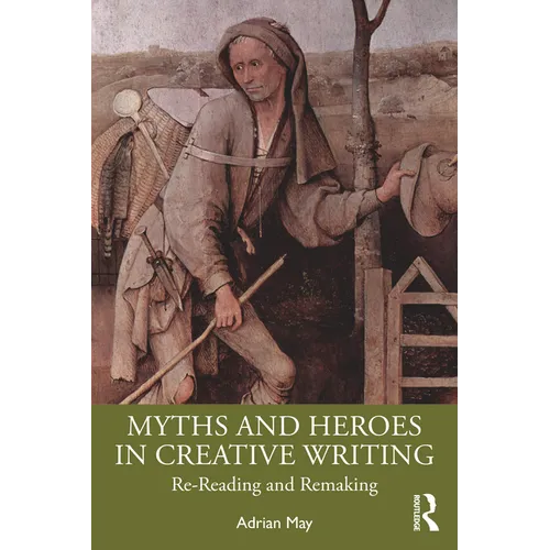 Myths and Heroes in Creative Writing: Re-Reading and Remaking - Paperback