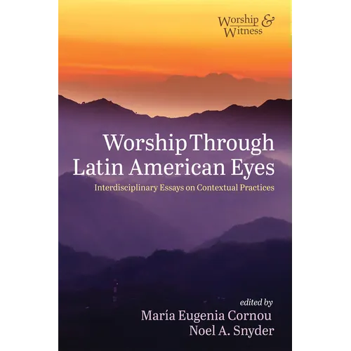 Worship Through Latin American Eyes: Interdisciplinary Essays on Contextual Practices - Paperback