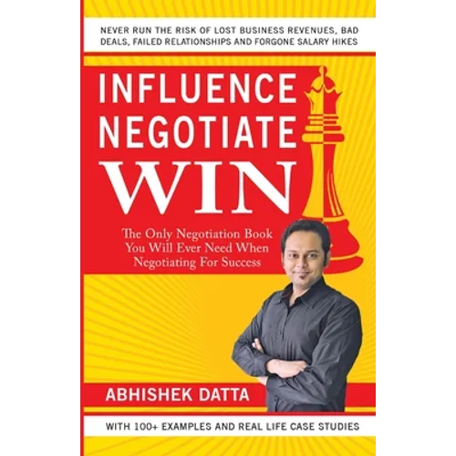 Influence Negotiate Win: The Only Negotiation Book You Will Ever Need When Negotiating For Success - Paperback
