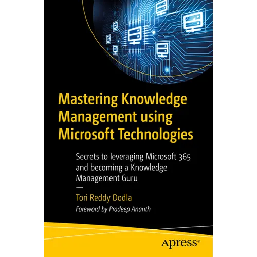 Mastering Knowledge Management Using Microsoft Technologies: Secrets to Leveraging Microsoft 365 and Becoming a Knowledge Management Guru - Paperback