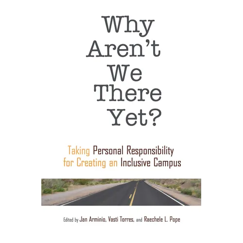 Why Aren't We There Yet?: Taking Personal Responsibility for Creating an Inclusive Campus - Paperback