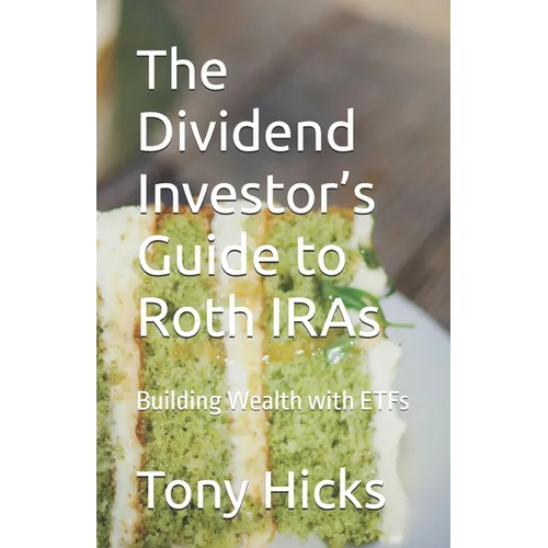The Dividend Investor's Guide to Roth IRAs: Building Wealth with ETFs - Paperback