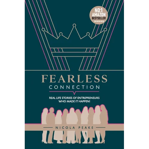 Fearless Connection: Real Life Stories Of Entrepreneurs Who Made It Happen! - Paperback