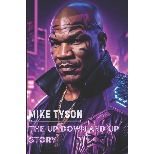 Mike Tyson: The Up Down and Up Story - Paperback