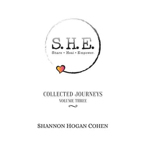 S.H.E. Share Heal Empower: Collected Journeys (Volume 3) - Paperback