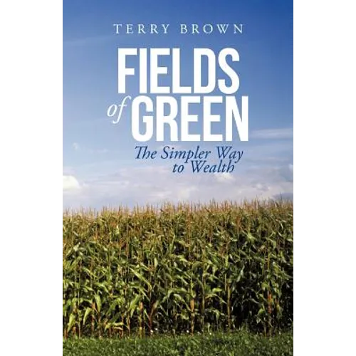 Fields of Green: The Simpler Way to Wealth - Paperback