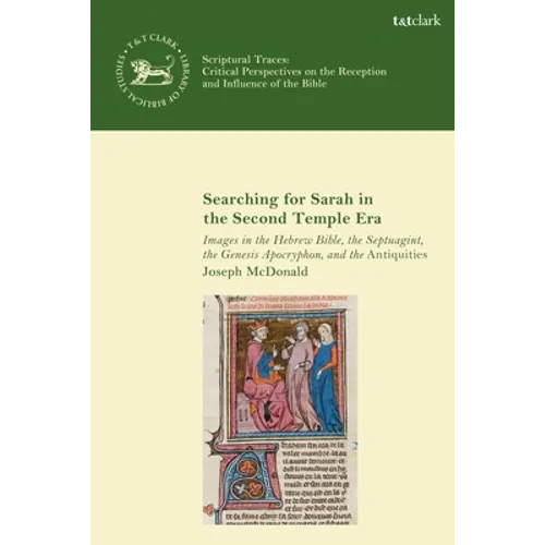 Searching for Sarah in the Second Temple Era: Images in the Hebrew Bible, the Septuagint, the Genesis Apocryphon, and the Antiquities - Paperback