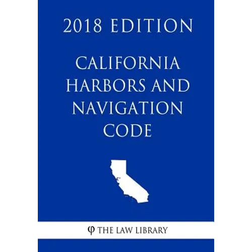 California Harbors and Navigation Code (2018 Edition) - Paperback