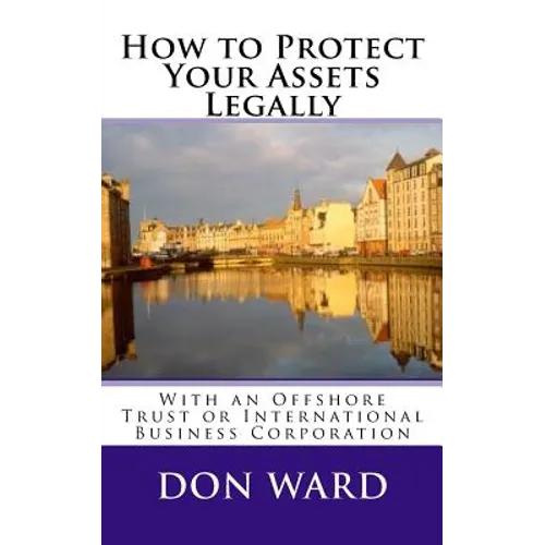 How to Protect Your Assets: Legally protect assets with an Offshore Trust - Paperback