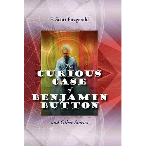 The Curious Case of Benjamin Button and Other Stories - Paperback