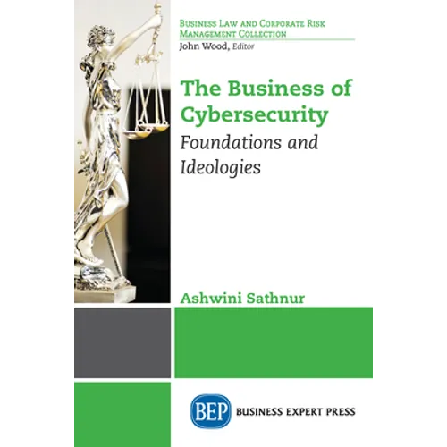 The Business of Cybersecurity: Foundations and Ideologies - Paperback