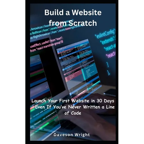 Build a Website from Scratch: Launch Your First Website in 30 Days-Even If You've Never Written a Line of Code - Paperback