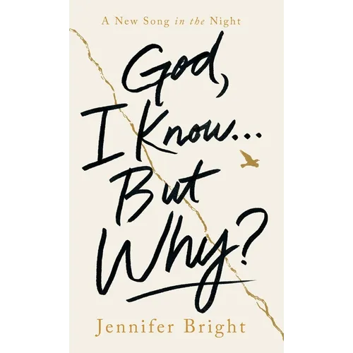 God, I Know...But Why?: A New Song in the Night - Hardcover