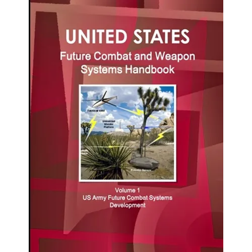 US Future Combat & Weapon Systems Handbook Volume 1 US Army Future Combat Systems Development - Paperback