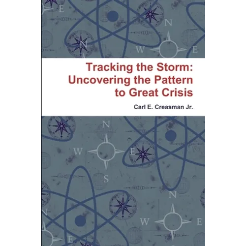 Tracking the Storm: Uncovering the Pattern to Great Crisis - Paperback