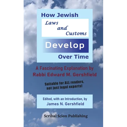 How Jewish Laws and Customs Develop Over Time: A Fascinating Explanation by Rabbi Edward M. Gershfield - Paperback