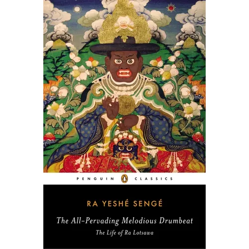 The All-Pervading Melodious Drumbeat: The Life of Ra Lotsawa