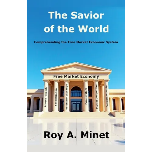 The Savior of the World -- Comprehending the Free Market Economic System