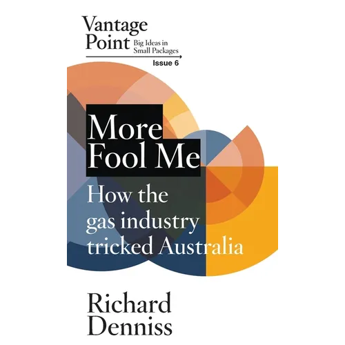 More Fool Me: How the gas industry tricked Australia; Vantage Point 6 - Paperback