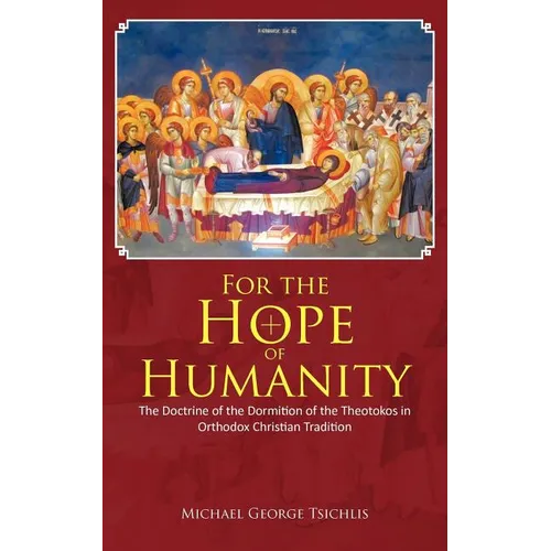 For the Hope of Humanity: The Doctrine of the Dormition of the Theotokos in Orthodox Christian Tradition - Paperback