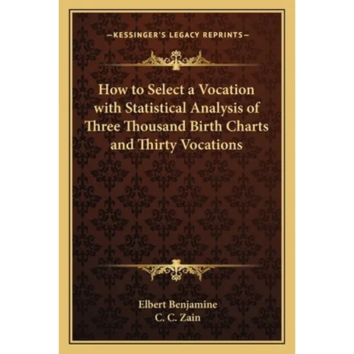 How to Select a Vocation with Statistical Analysis of Three Thousand Birth Charts and Thirty Vocations - Paperback