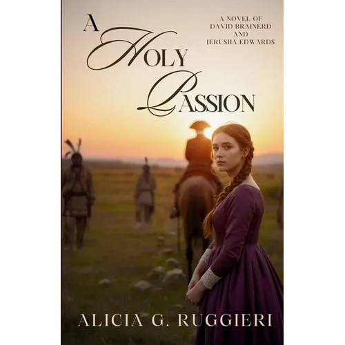 A Holy Passion: A Novel of David Brainerd and Jerusha Edwards - Paperback
