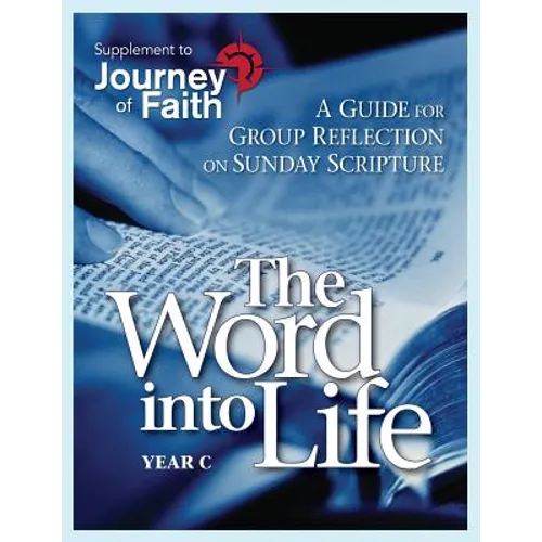 The Word Into Life, Year C: A Guide for Group Reflection on Sunday Scripture - Paperback