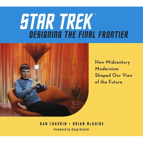 Star Trek: Designing the Final Frontier: How Midcentury Modernism Shaped Our View of the Future - Hardcover