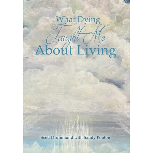 What Dying Taught Me About Living