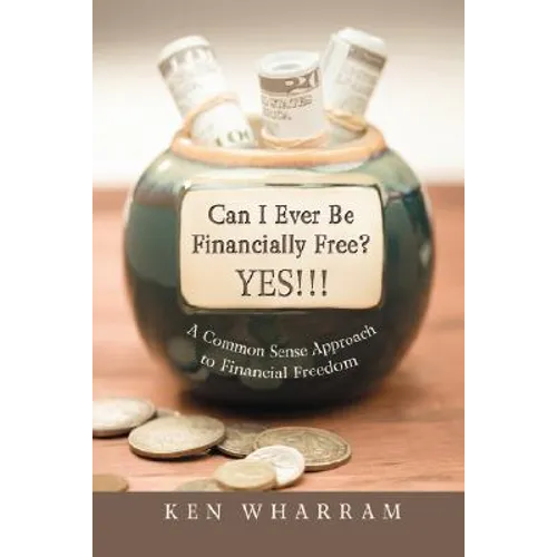 Can I Ever Be Financially Free? YES!!!: A Common Sense Approach to Financial Freedom - Paperback