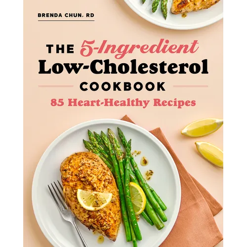 The 5-Ingredient Low-Cholesterol Cookbook: 85 Heart-Healthy Recipes - Paperback