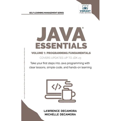 Java Essentials Volume 1: Learn Java, Variables, Control Flow, and Methods with Hands-On Coding Exercises and Examples for Beginners - Paperback