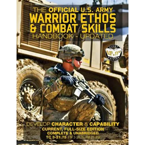 The Official US Army Warrior Ethos and Combat Skills Handbook - Updated: Current, Full-Size Edition: Develop Character and Capability - Giant 8.5