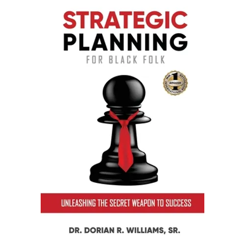 Strategic Planning for Black Folk: Unleashing the Secret Weapon To Success - Paperback