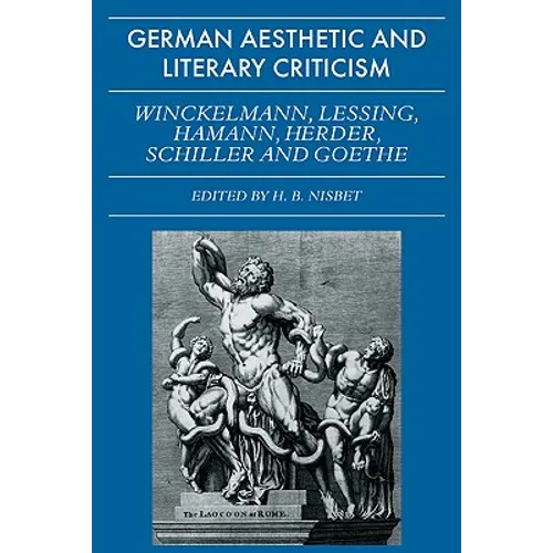 German Aesthetic and Literary Criticism: Winckelmann, Lessing, Hamann, Herder, Schiller and Goethe - Paperback