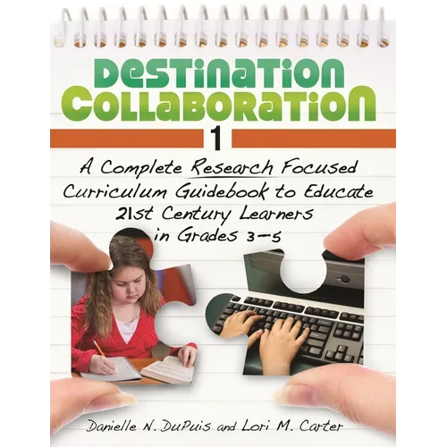 Destination Collaboration 1: A Complete Research Focused Curriculum Guidebook to Educate 21st Century Learners in Grades 3â 