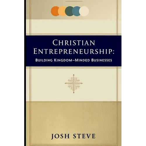 Christian Entrepreneurship: Building Kingdom-Minded Businesses - Paperback