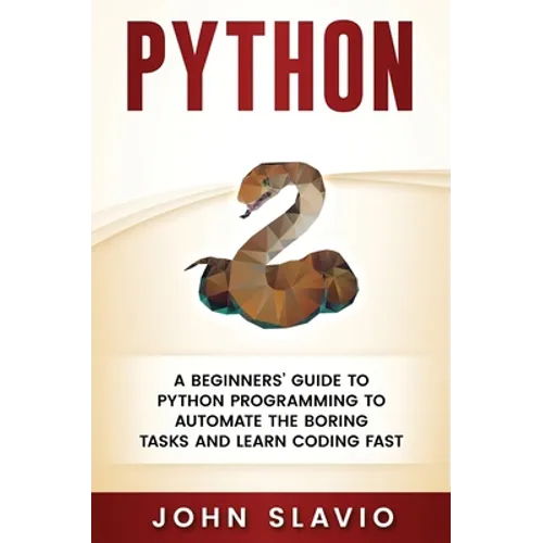 Python: A Beginners' Guide to Python Programming to automate the boring tasks and learn coding fast