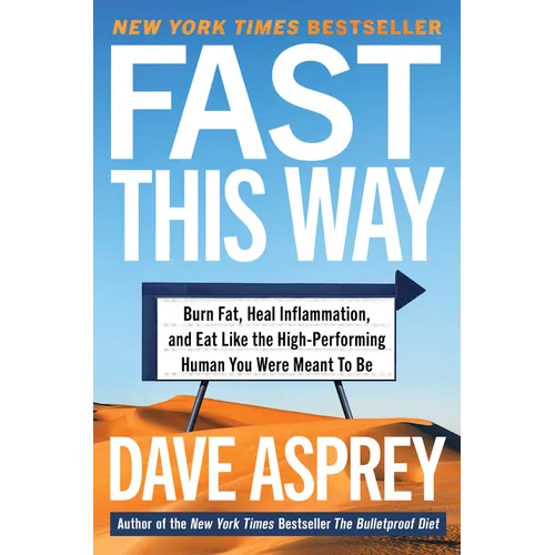 Fast This Way: Burn Fat, Heal Inflammation, and Eat Like the High-Performing Human You Were Meant to Be - Hardcover