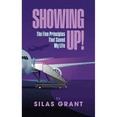 Showing Up!: The Five Principles That Saved My Life