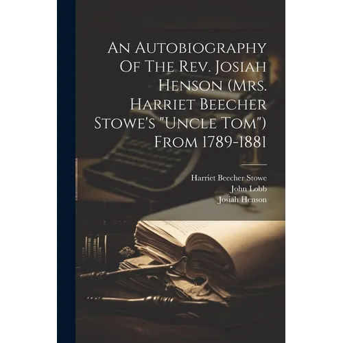 An Autobiography Of The Rev. Josiah Henson (mrs. Harriet Beecher Stowe's 