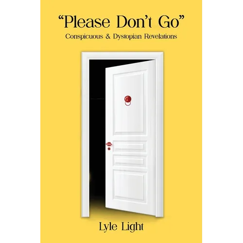 Please, Don't Go: Conspicuous & Dystopian Revelations - Paperback