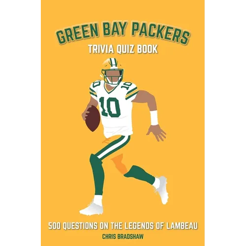 Green Bay Packers Trivia Quiz Book: 500 Questions on the Legends of Lambeau - Paperback