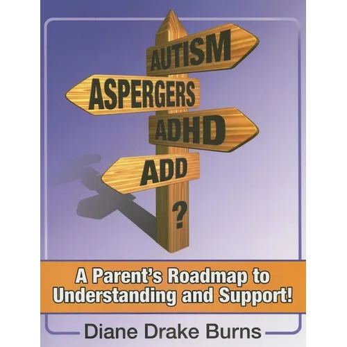 Autism? Aspergers? Adhd? Add?: A Parent's Roadmap to Understanding and Support! - Paperback