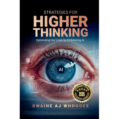 Strategies For Higher Thinking: Optimizing Our Lives by Embracing AI - Paperback