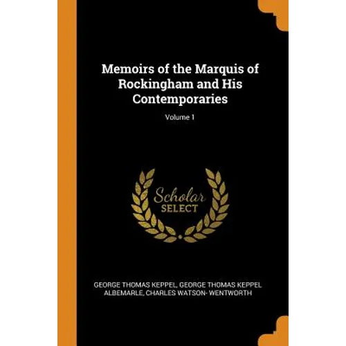 Memoirs of the Marquis of Rockingham and His Contemporaries; Volume 1 - Paperback