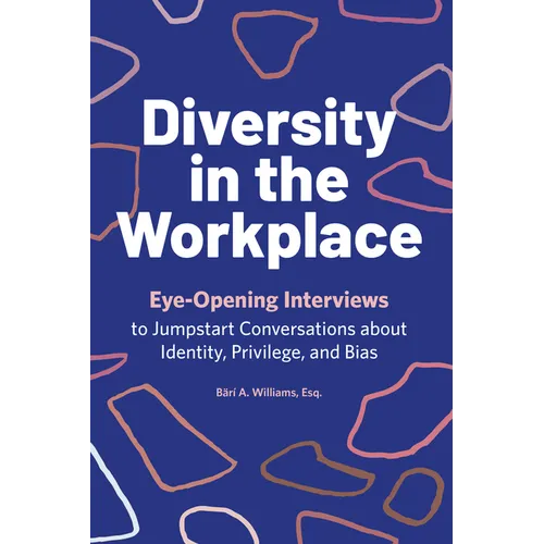 Diversity in the Workplace: Eye-Opening Interviews to Jumpstart Conversations about Identity, Privilege, and Bias - Paperback