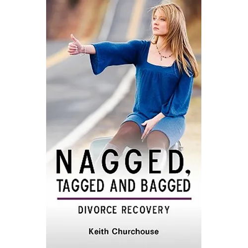 Divorce Recovery: Nagged, Tagged and Bagged - Paperback