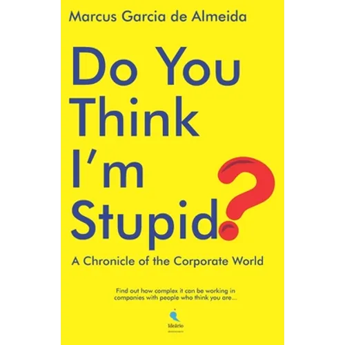 Do You Think I'm Stupid?: A Chronicle of the Corporate World - Paperback