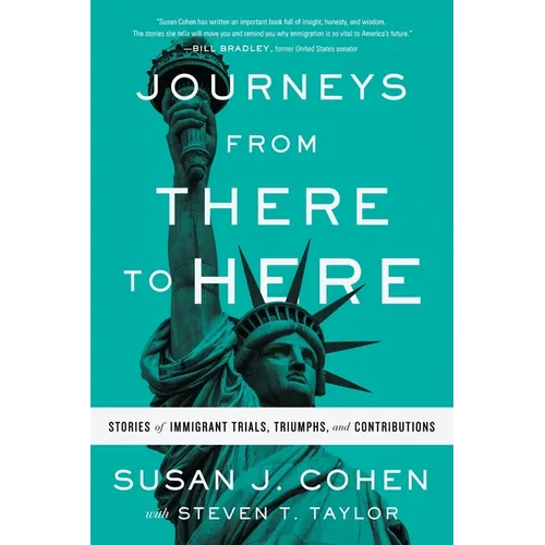 Journeys from There to Here: Stories of Immigrant Trials, Triumphs, and Contributions - Paperback
